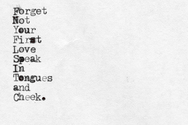 Forget Not Your First Love Soeak p In Tongues and Cheek. 