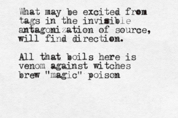What may be excited from tags in the invisible antagonization of source, will find direction. All that boils here is venom against witches brew "magic" poison