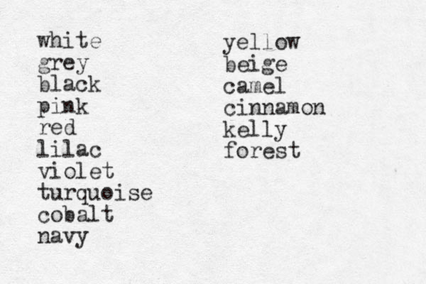 white grey black pink red lilac violet turquoise cobalt navy yellow beige camel cinnamon kelly forest