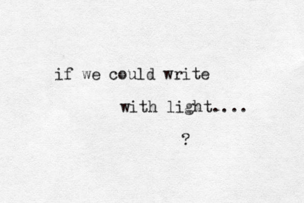 if we could write with light.... ? 