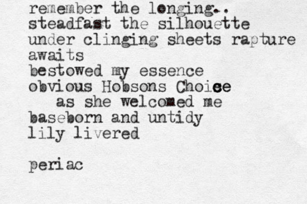 remember the longing.. steadfast the silhouette under clinging sheets rapture awaits bestowed my essence obvious Hobsons Choise c c ce as she welcomed me baseborn and untidy lily livered periac
