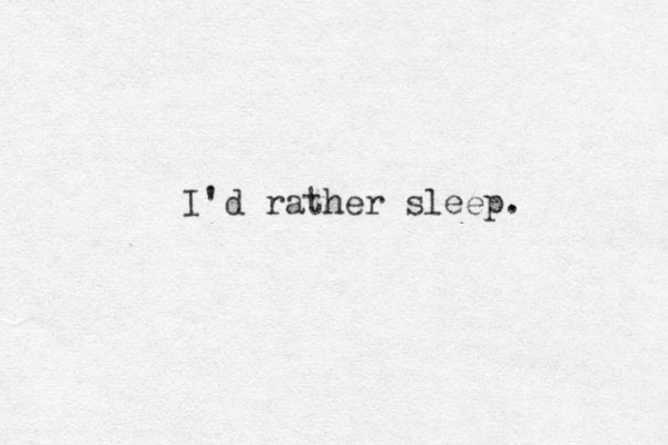 I'd rather sleep. 