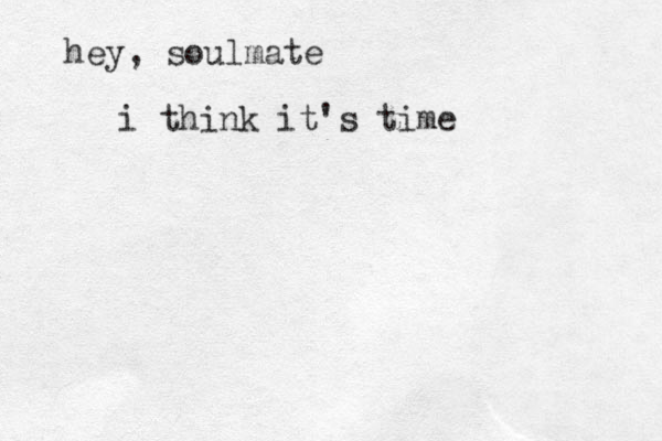 hey, soulmate i think it's time 