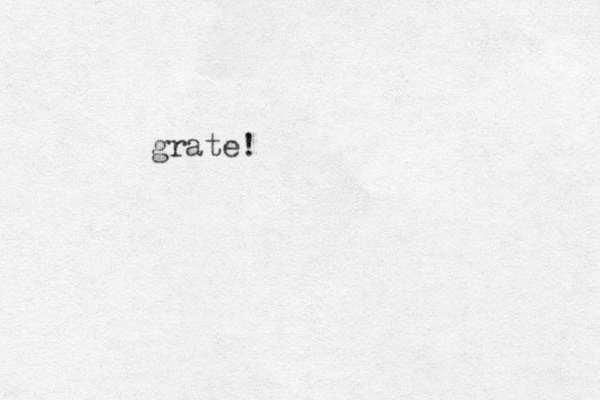 grate!