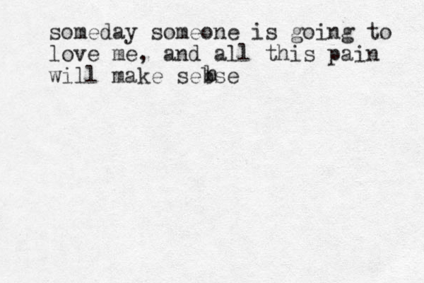 someday someone is going to love me, and all this pain will make sebse b n 