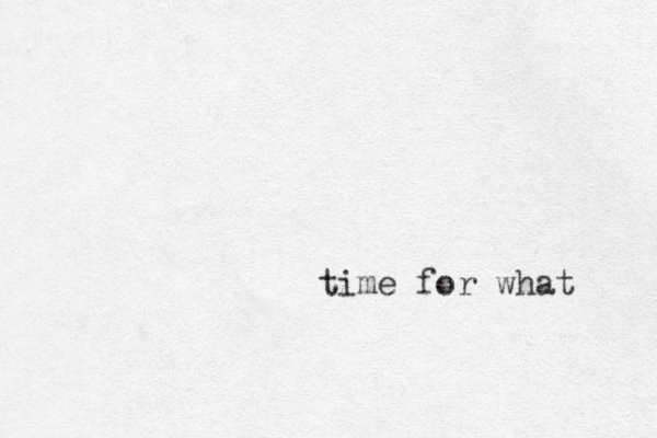 time for what 