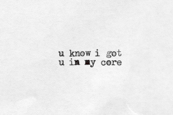 u know i got u in my core 