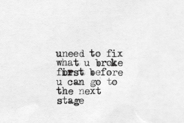 uneed to fix what u broke forst i before u can go to the next stage 
