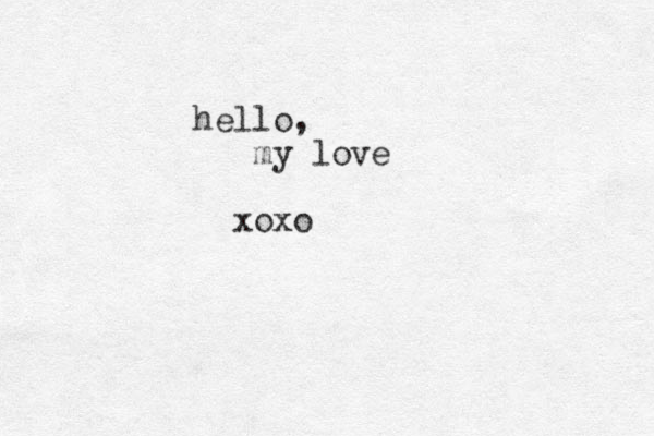 hello , my love xoxo