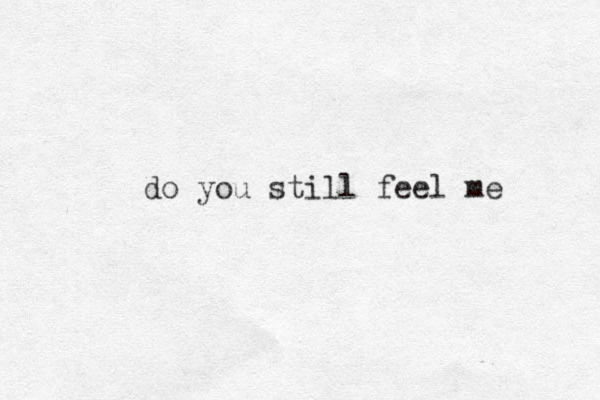 do you still feel me