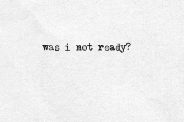was i not ready?