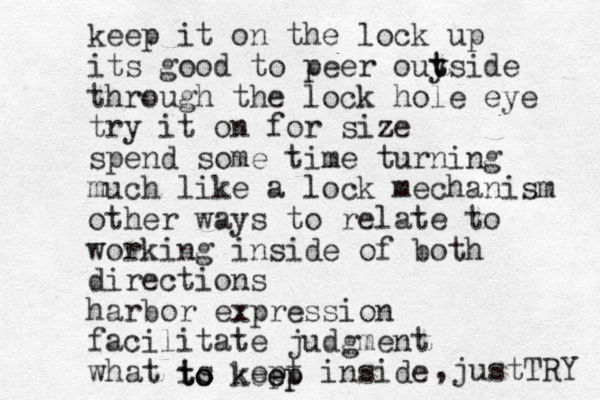 keep it on the lock up its good to peer ouy t tside through the lock hole eye try it on for size z spend some time turning much like a lock mechanism other ways to relate to working inside of both directions harbor expression facilitate judgment what is kept inside to kee ep p o o t , justTRY 