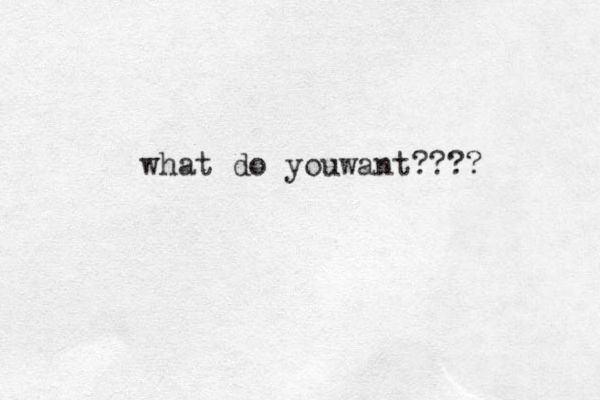 what do youwant????