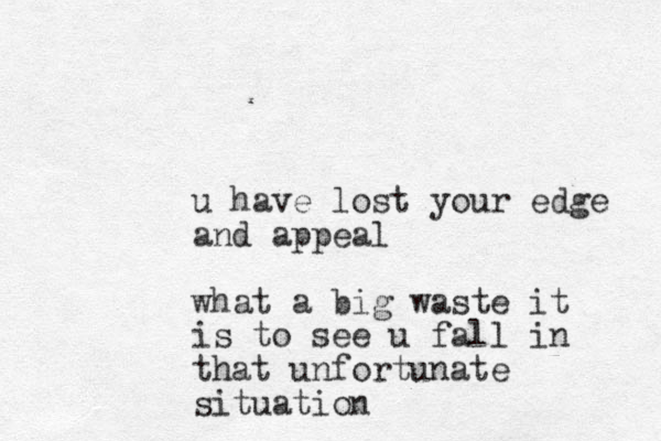 u have lost your edge and appeal what a big waste it is to see u fall in that unfortunate situation