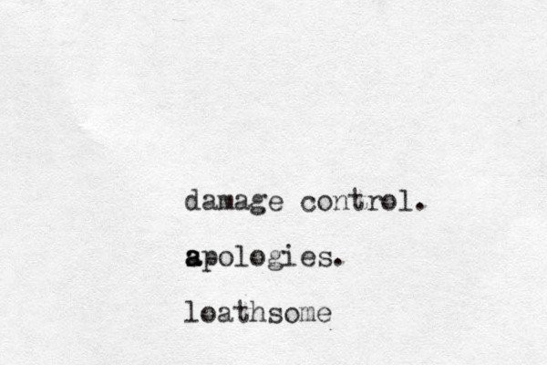 damage control. s a a apologies. loathsome