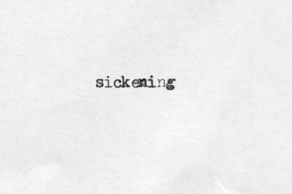 sickening