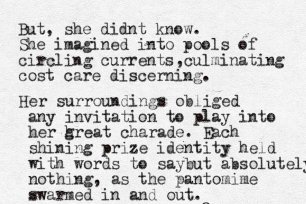 o But, she didnt know. She imagined into pools of circling currents culminating cost care discerning. , Her surroundings obliged any invitation to play into her h great charade. Each shining prize identity held with words to saybut absolutely nothing, as the pantomime swarmed in and out.