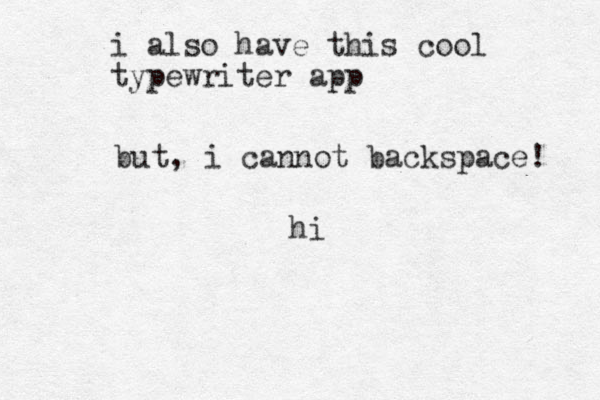 i also have this cool typewriter app but, i cannot backspace! hi