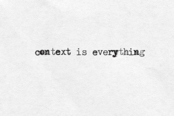 context is everything