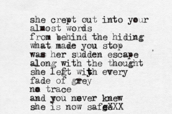 she crept out into your almost words from behind the hiding what made you stop was her sudden escape along with the thought she leg ft wiy t t th every fade of grey nm o trace and you nm e ever knew she is now safge e eXXX