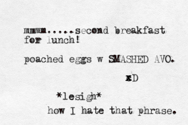 mmmm.....second breakfast for lunch! poached eggs w SMASHED AVO. cD x x x *le esigh* how I hate that phrase. 