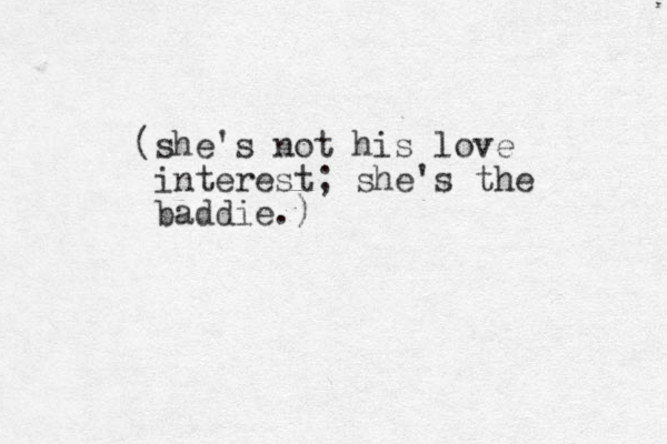 (she's not his love interest; she's the baddie.) 