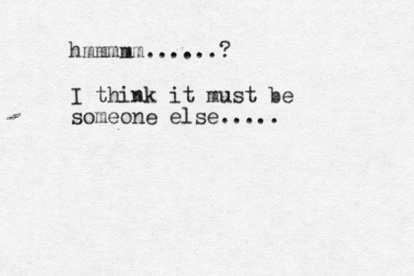 I think it must be someone else..... hmmmmm......? 