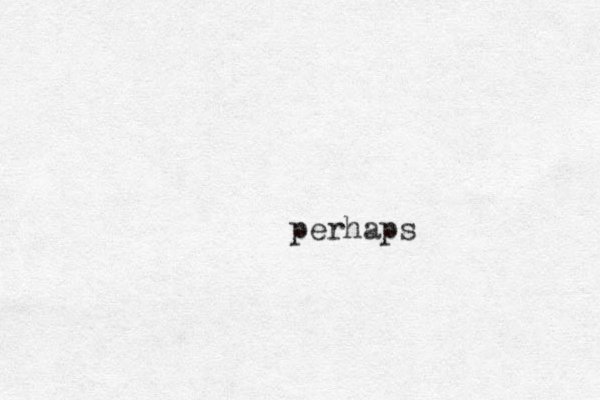 perhaps