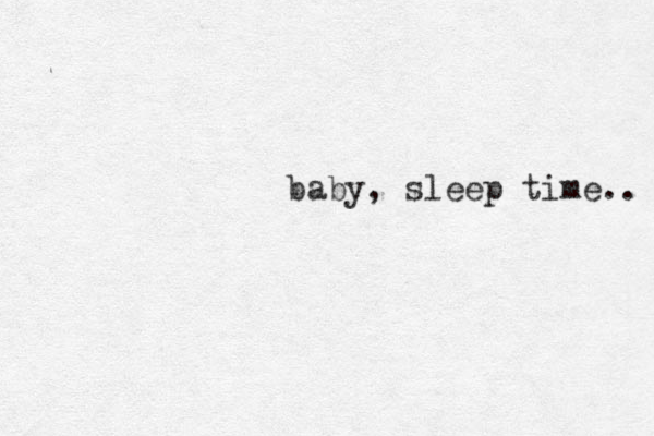 baby, sleep time.. 