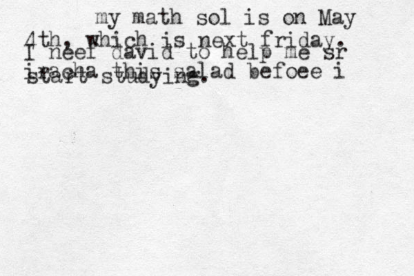 my math sol is on May 4th, which is next friday. I neef d avid to help me sr iracha this salad befoee i start studying. 