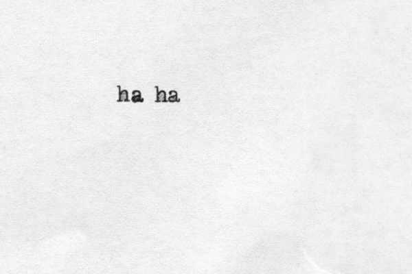 ha ha