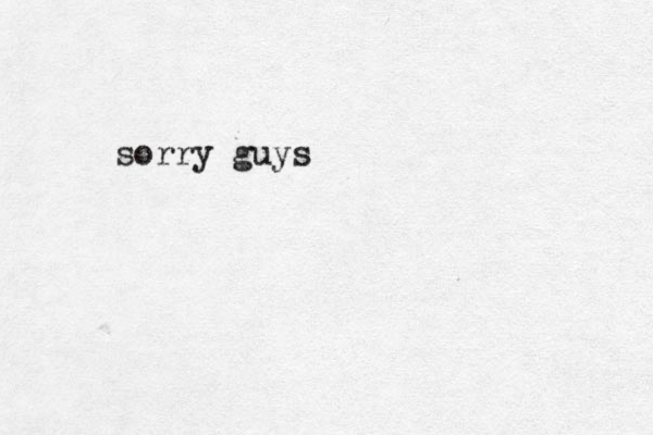 sorry guys