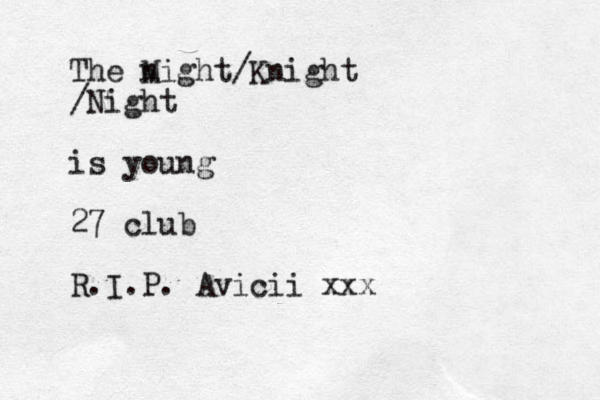 The night M /Knight /Night is young 27 club R.I.P. Avicii xxx