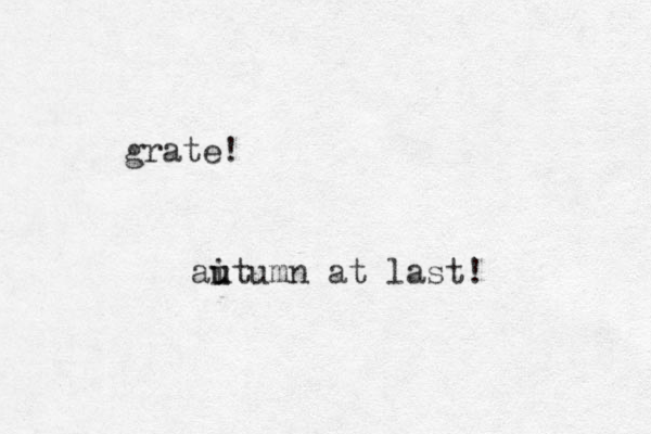 grate! ai u utumn at last! 