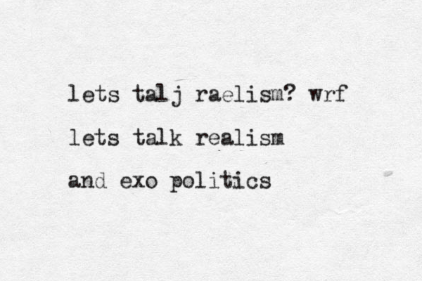 lets talj raelism? wrf lets talk realism and exo politics