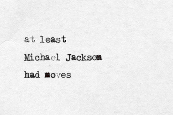 at least Michael Jackson had moves