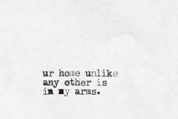ur home unlike any other is in my arms.