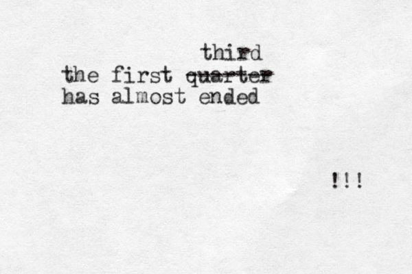 the first quarter has almost ended ! ------- third !! 