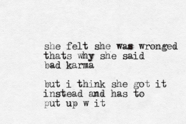 she felt she was wronged thats why she said bad karma but i think she got it instead and has to put up w it