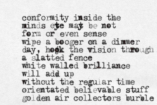 conformity inside the minds ete y t mat y y be not form or even sense wipe a booger on a dimmer day, hoj ok the vision through a slatted fence white walled brilliance will add up without the regular time orientated believable stuff golden air collectors burble 