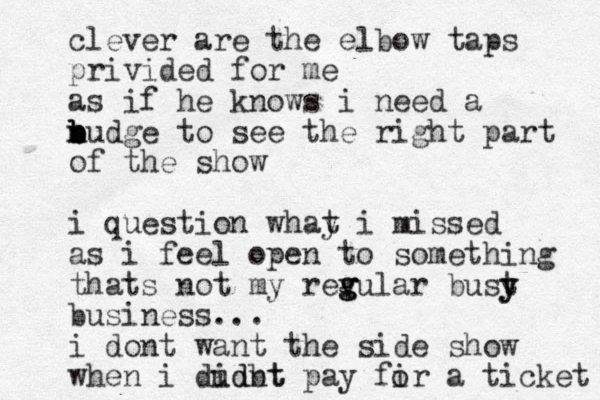 clever are the elbow taps privided for me as if he knows i need a b b n b nudge to see the right part of the show i question whay t i missed as i feel open to something thats not my revular g g g bust y y business... i dont want the side show when i dudbt idnt pay fir a ticket o 