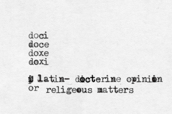 doci doce doxe doxi p C i latin- dict o o octerine opiniin o or religeous matters 