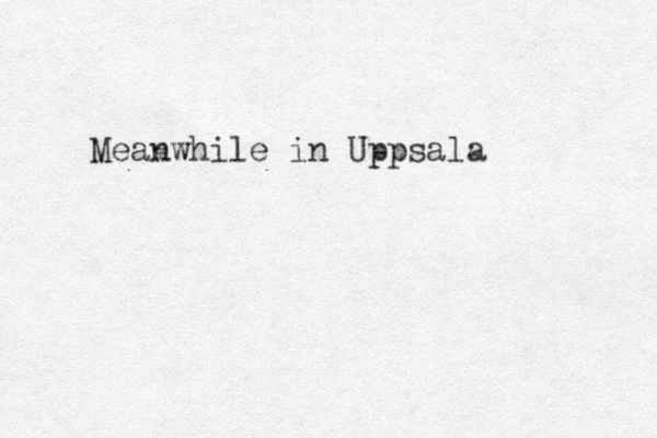 Meanwhile in Uppsala
