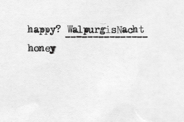 happy? WalpurgisNacht honey ---------------
