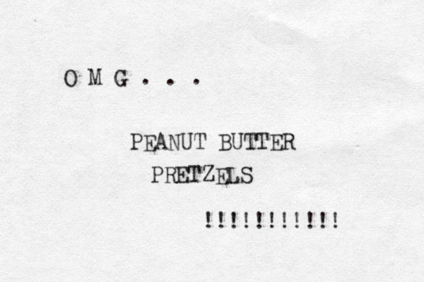 O M G . . . PEANUT BUTTER PRETZELS !!!!!!!!!!! 