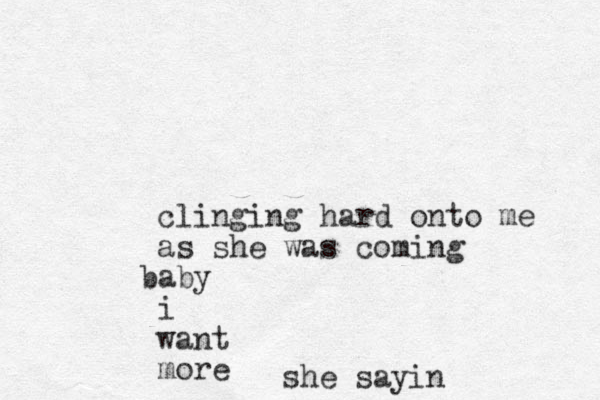 clinging hard onto me as she was coming aby b i want more she sayin