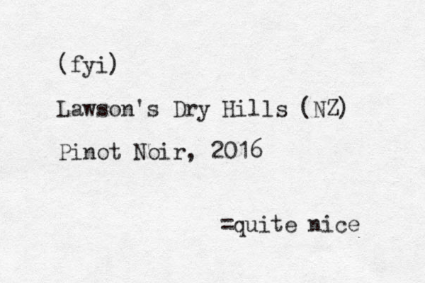 (fyi) Lawson's Dry Hills (NZ) Pinot Noir, 2016 =quite nice 