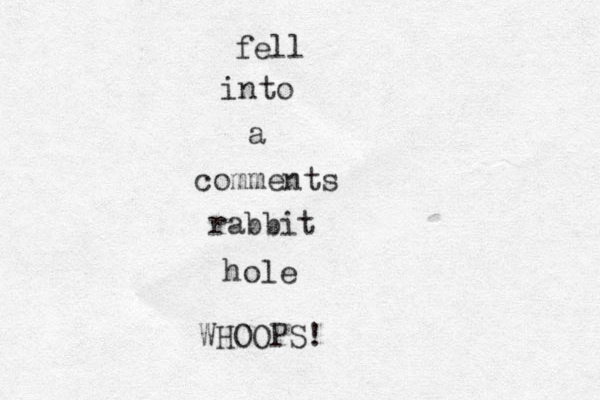 fell into a comments rabbit hole WHOOPS! 