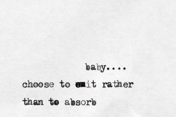 baby.... choose to w e e emit rather than to absorb