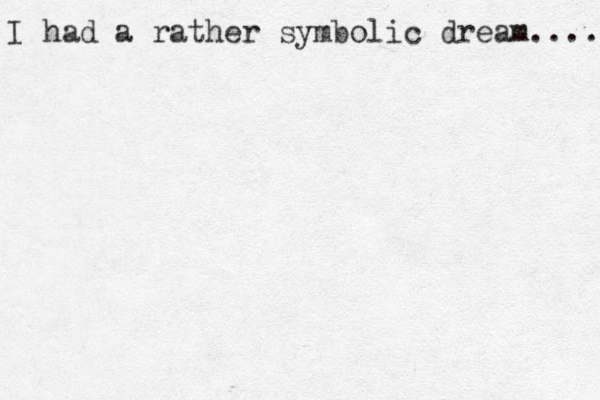 I had a rather symbolic dream.... 